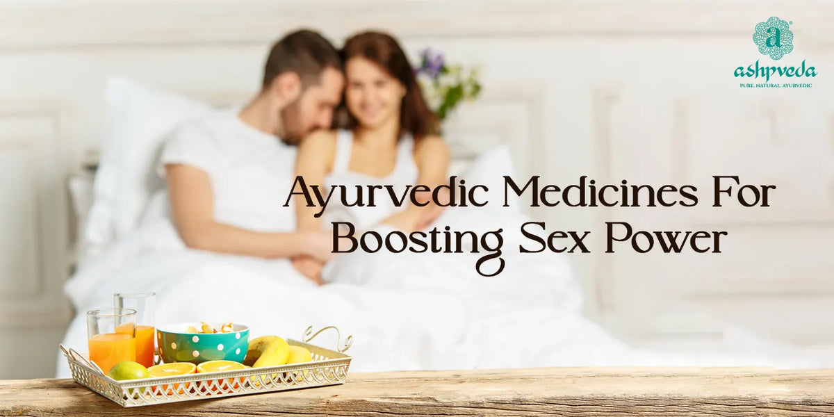 Ayurvedic Medicines For Boosting Sex Power In Men Women Ashpveda