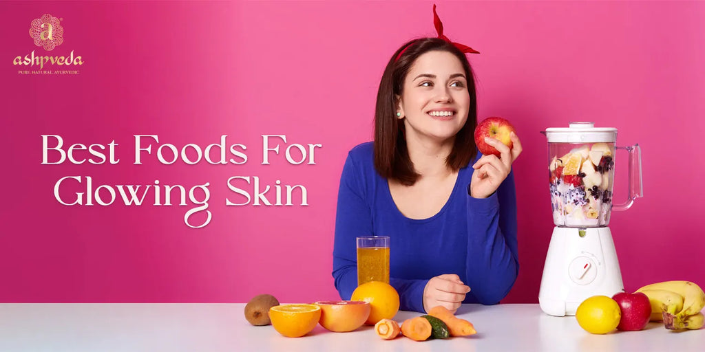 Top 25 Best Foods for Glowing Skin recommended by Ashpveda