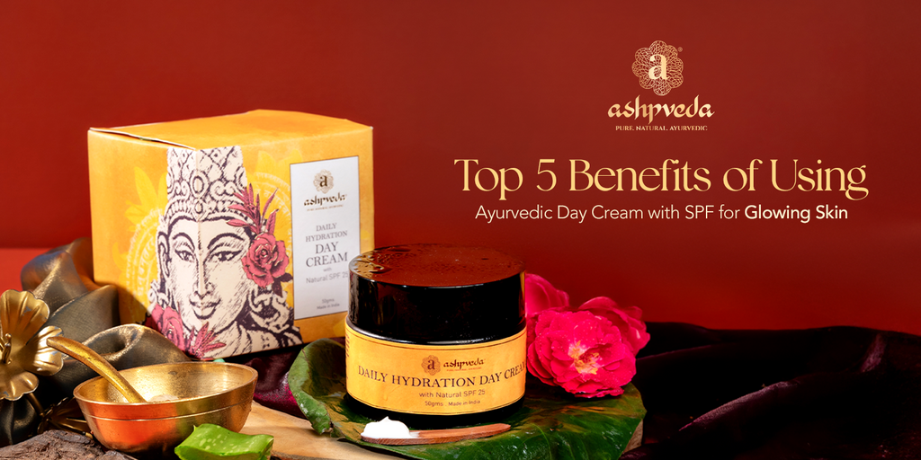 Top 5 Benefits of Using Ayurvedic Day Cream with SPF for Glowing Skin